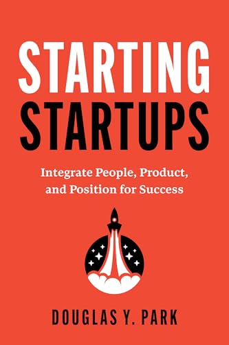 Starting Startups: Integrate People, Product, and Position for Success