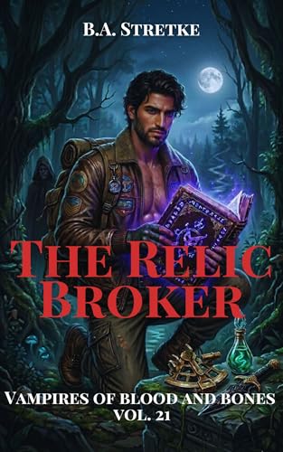The Relic Broker: Vampires of Blood and Bones Vol. 21