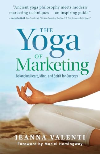 The Yoga of Marketing: Balancing Heart, Mind, and Spirit for Success