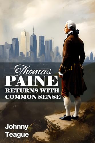Thomas Paine Returns with Common Sense: The Blueprint of our Founders