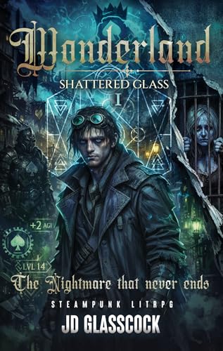 Wonderland — Shattered Glass — I — The Nightmare that never ends: Steampunk LitRPG (Wonderland — Shattered Glass — Steampunk LitRPG — Novellas Book 1)