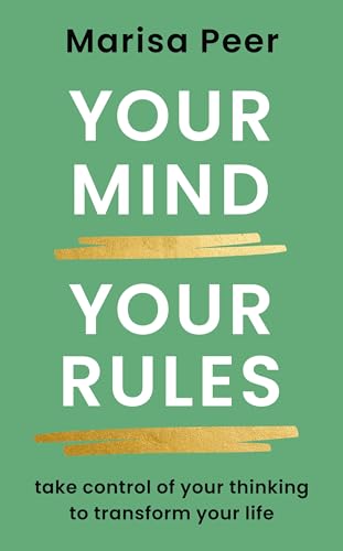 Your Mind, Your Rules: Take control of your thinking to transform your life
