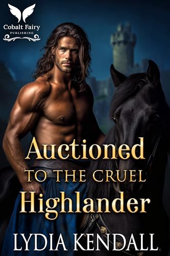 Auctioned to the Cruel Highlander: A Scottish Historical Romance (Breaking Highland Vows Book 1)