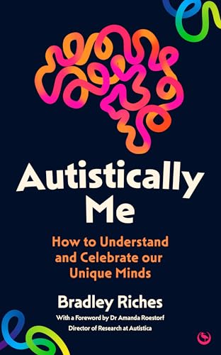 Autistically Me: How to understand and celebrate our unique minds
