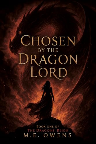Chosen by the Dragon Lord: a slowburn fantasy romance (The Dragons’ Reign Book 1)