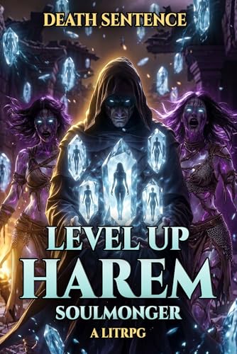 Death Sentence: A Grimdark Harem LitRPG (Level Up Harem: Soulmonger Book 1)