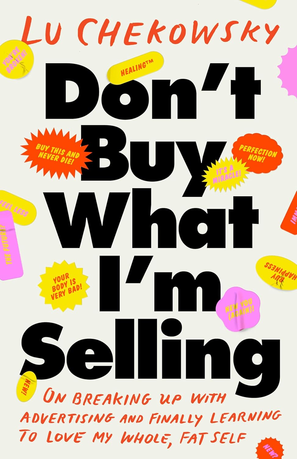 Don’t Buy What I’m Selling: On Breaking Up with Advertising and Finally Learning to Love My Whole, Fat Self