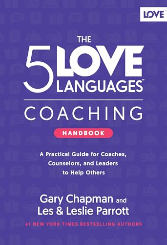 The 5 Love Languages Coaching Handbook: A Practical Guide for Coaches, Counselors, and Leaders to Help Others