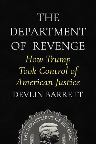 The Department of Revenge: How Trump Took Control of American Justice