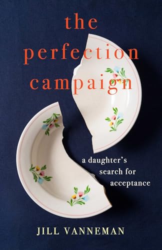 The Perfection Campaign: A Daughter’s Search for Acceptance