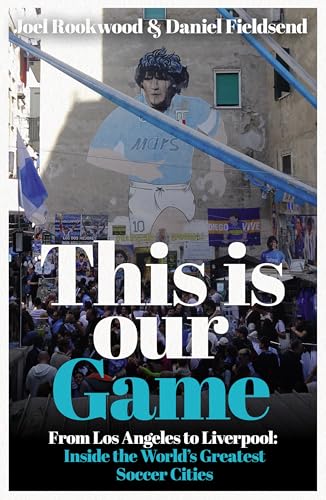 This is Our Game: Inside the World’s Greatest Soccer Cities