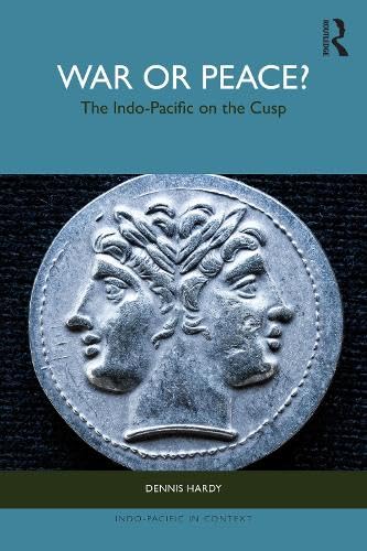 War or Peace?: The Indo-Pacific on the Cusp (Indo-Pacific in Context)