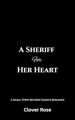 A Sheriff for Her Heart: A Small Town Second Chance Romance (Sisters of Ridgewood Rose Book 1)