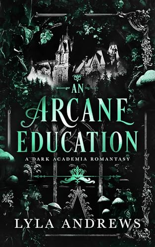 An Arcane Education: A Dark Academia Romantasy (Arcadia Academy Book 1)