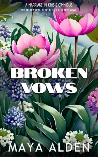Broken Vows: A Marriage in Crisis Romance Collection (The Maya Alden Romance Collection)