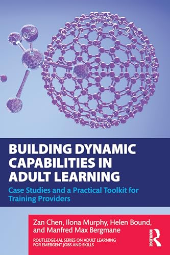 Building Dynamic Capabilities in Adult Learning (Routledge-IAL Series on Adult Learning for Emergent Jobs and Skills)