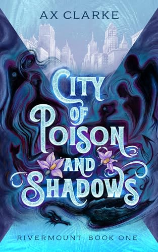 City of Poison and Shadows: Rivermount Book One
