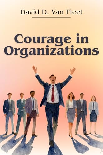 Courage in Organizations (Workplace Essentials Series Book 5)