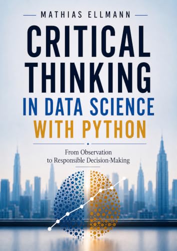 Critical Thinking in Data Science with Python: From Observation to Responsible Decision-Making