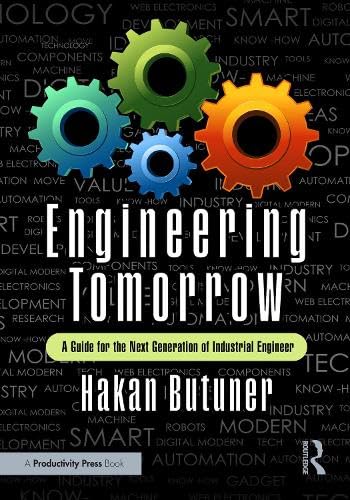 Engineering Tomorrow: A Guide for the Next Generation of Industrial Engineers