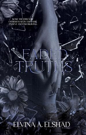 Faded Truths: Some truths fade. Others wait in the dark, patient and unforgiving.