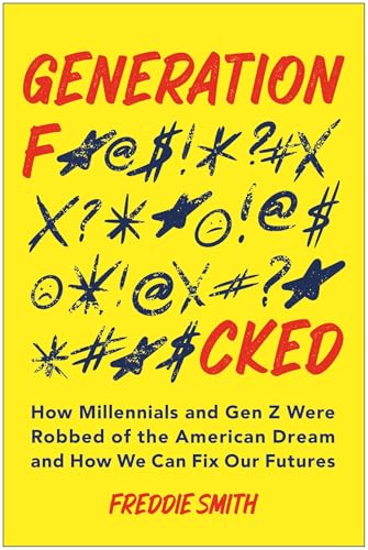 Generation F*cked: How Millennials and Gen Z Were Robbed of the American Dream and How We Can Fix Our Futures