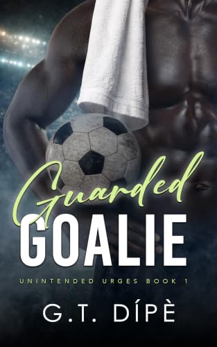 Guarded Goalie (Unintended Urges Book 1)