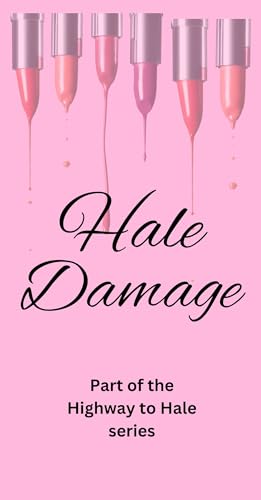 Hale Damage: Book Three in the Highway to Hale series