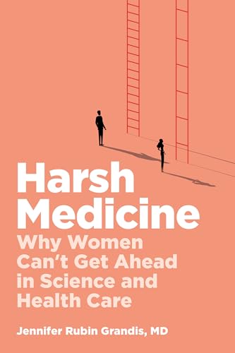 Harsh Medicine: Why Women Can’t Get Ahead in Science and Health Care