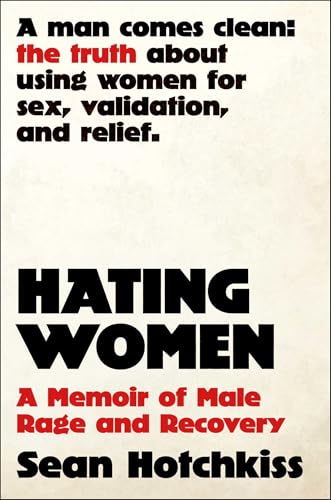 Hating Women: A Memoir of Male Rage and Recovery