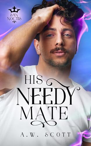His Needy Mate (San Noctis Book 1)