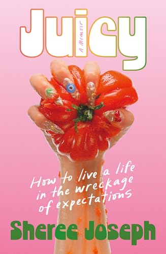 Juicy: How to Live a Life in the Wreckage of Expectations