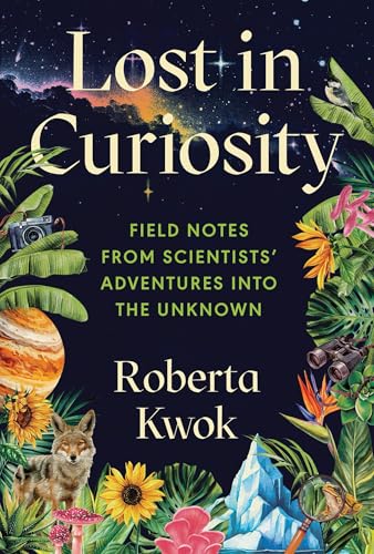Lost in Curiosity: Field Notes from Scientists’ Adventures into the Unknown