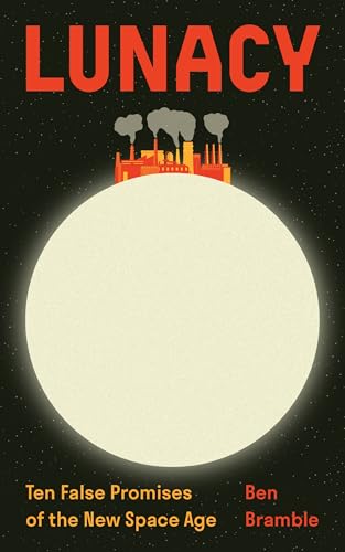 Lunacy: Ten False Promises of the New Space Age