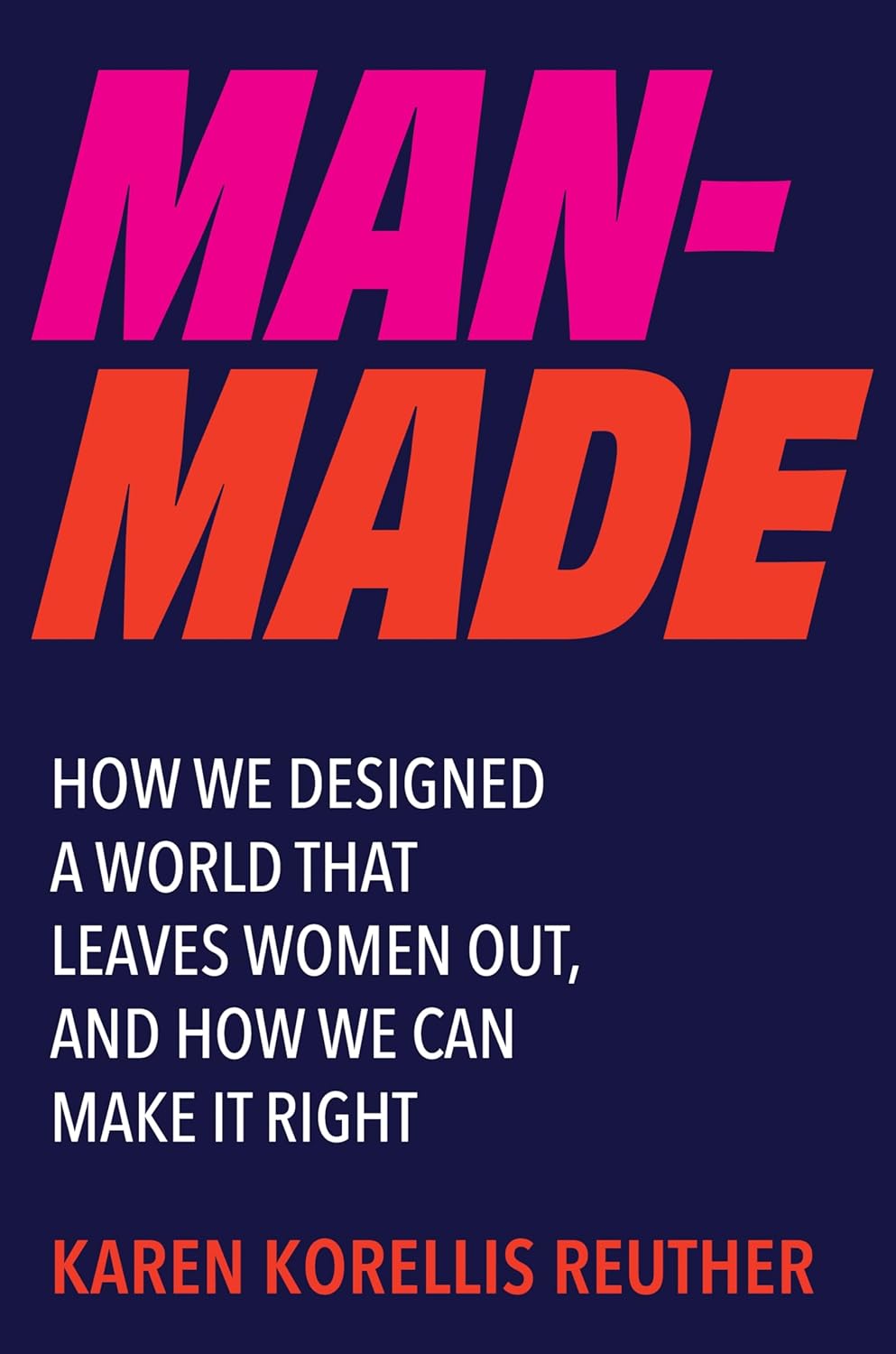 Man-Made: How We Designed a World That Leaves Women Out, and How We Can Make It Right