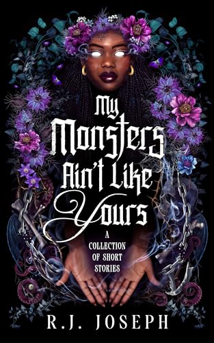 My Monsters Ain’t Like Yours: A Collection of Short Stories