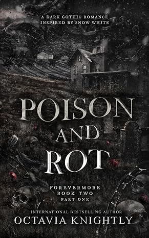 Poison and Rot: Part One: Inspired by Snow White (Forevermore Book 2)