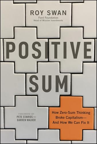 Positive Sum: How Zero-sum Thinking Broke Capitalism – and How We Can Fix It
