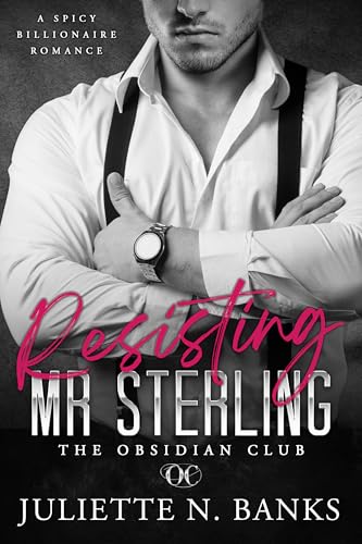 Resisting Mr Sterling: Spicy Billionaire Romance (The Obsidian Series Book 5)