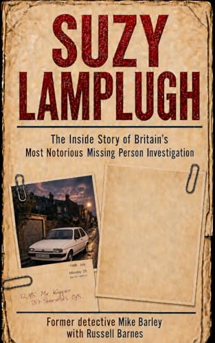 SUZY LAMPLUGH: The Inside Story of Britain’s Most Notorious Missing Person Investigation