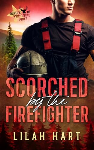 Scorched by the Firefighter (Heroes of Whispering Pines)