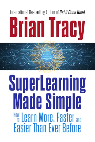 SuperLearning Made Simple: How to Learn More, Faster and Easier Than Ever Before