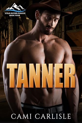 Tanner: An Age Gap Daddy Dom Cowboy Romance (Wild River Ranch Book 5)