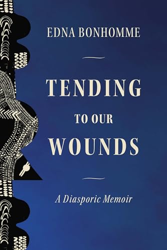 Tending to Our Wounds: A Diasporic Memoir