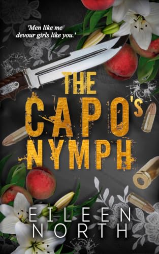 The Capo’s Nymph: A Mafia Age Gap Marriage of Convenience Romance (Vows Sworn in Blood Book 4)