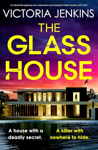 The Glass House: An absolutely gripping and suspenseful psychological thriller packed with twists