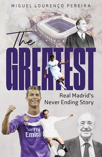The Greatest: Real Madrid’s Never Ending Story
