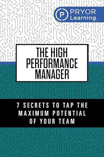 The High Performance Manager: How to Attract, Retain and Develop Great Talent for Growth and Profit