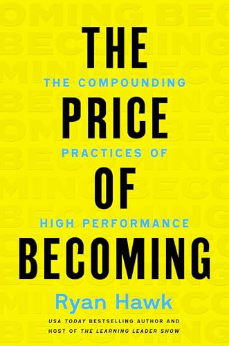 The Price of Becoming: The Compounding Practices of High Performance
