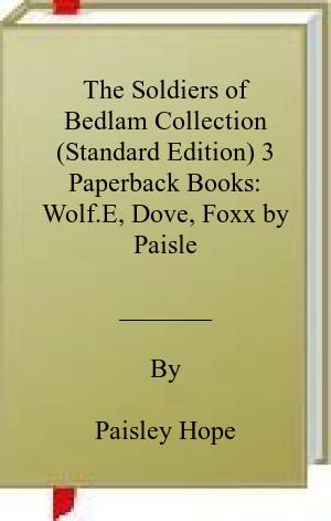 The Soldiers of Bedlam Collection (Standard Edition) 3 Paperback Books: Wolf.E, Dove, Foxx by Paisley Hope